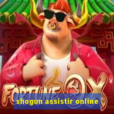 shogun assistir online